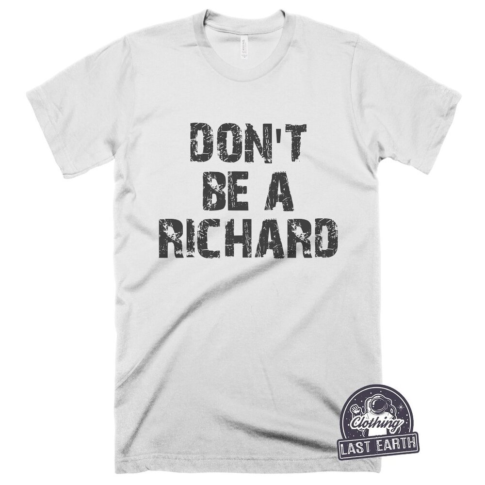 Don't Be A Richard Shirt Funny Dick College Tee Shirt Joke Shirts Gifts for Him